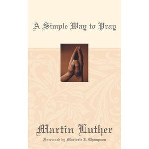 A Simple Way to Pray -- Martin Luther